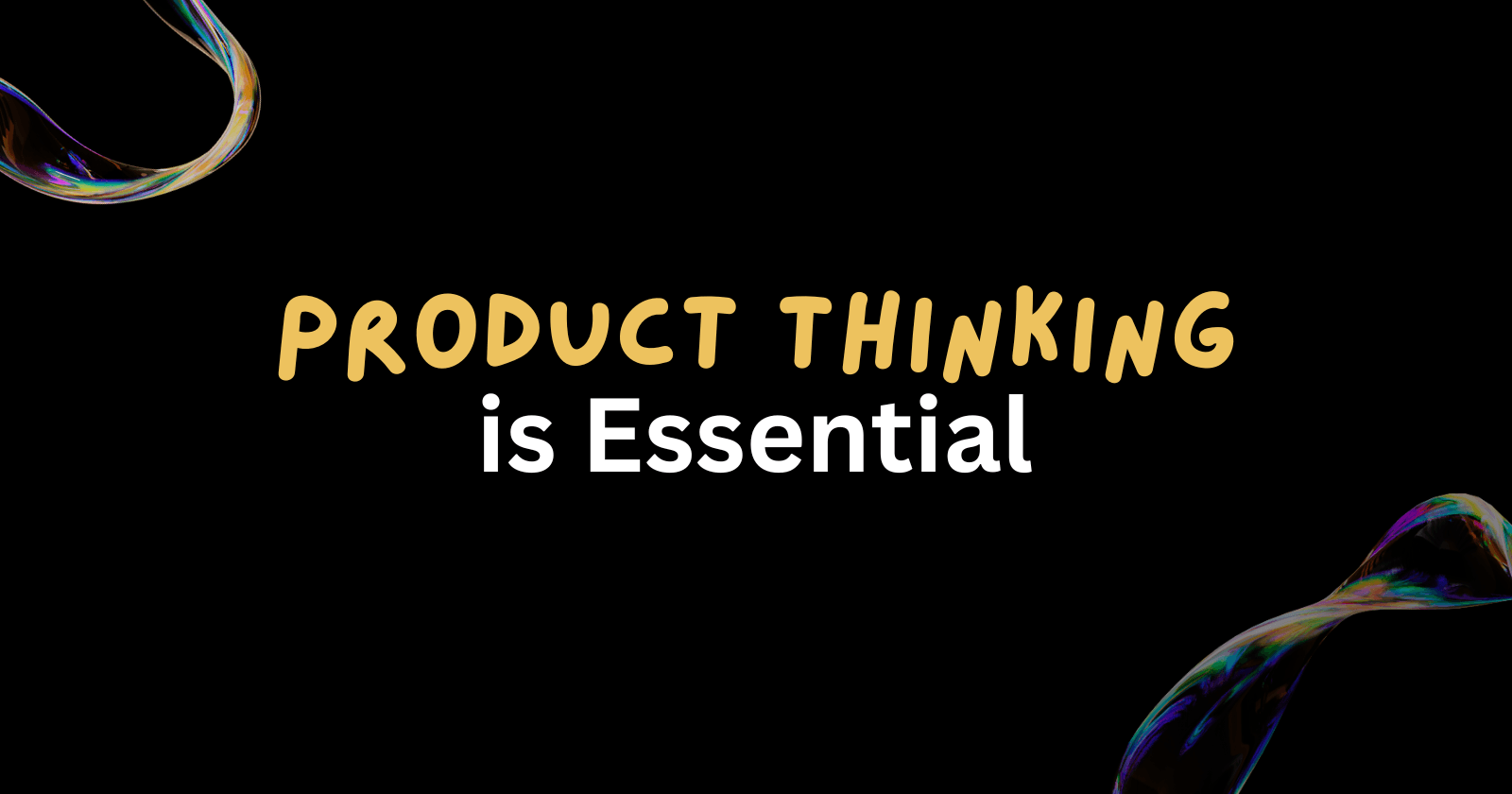 Why Product Thinking is Essential for Tech Enthusiasts